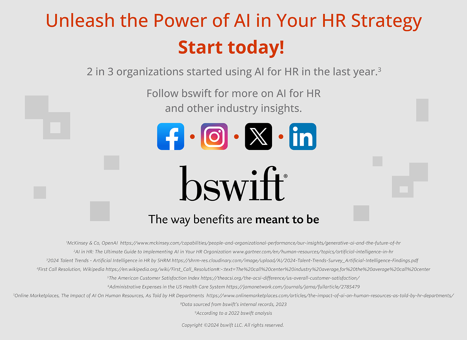 Unleash the Power of AI in Your HR Strategy Start today! 2 in 3 organizations started using AI for HR in the last year4 Follow bswift for more on AI for HR and other industry insights. 