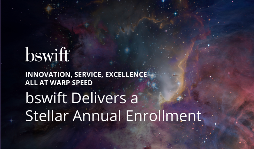 Innovation, Service, Excellence--All at warp speed. bswift Delivers a Stellar Annual Enrollment and Amazing Employee Experience