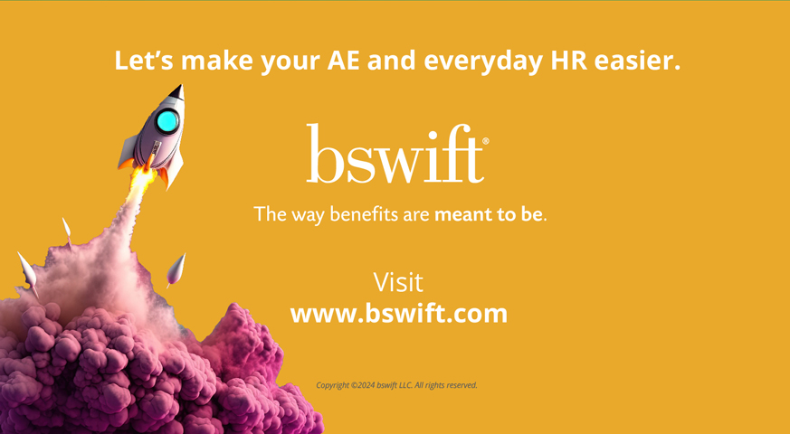 Let’s make your AE and everyday HR easier. The way benefits are meant to be. Visit www.bswift.com.